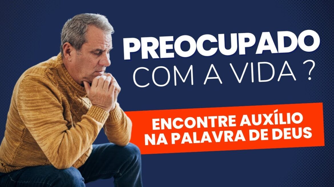 Preocupação com o futuro, com a vida? Encontre auxílio da Palavra de Deus